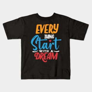 everything starts with a dream Kids T-Shirt